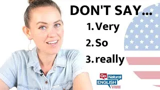 DON'T SAY So, Very, Really | Go Natural English