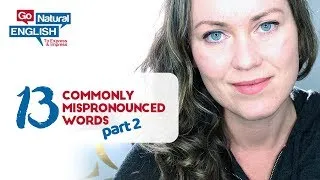 13 Commonly Mispronounced Words in English *PART 2* | Go Natural English