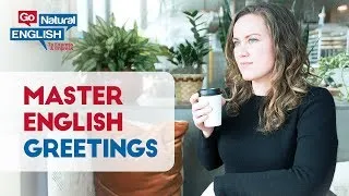 How to Greet Someone Like a Native English Speaker 😀 | Go Natural English