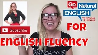 Subscribe to Go Natural English for Fluency Lessons