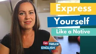 Express Your Feelings like a Native English Speaker | Everything You Must Know | Go Natural English