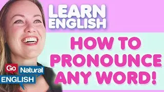 How to Pronounce ANY WORD in English! | Go Natural English