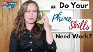 HOW TO IMPROVE YOUR 📞 PHONE 📱 SKILLS TO SOUND MORE LIKE A NATIVE | Go Natural English