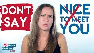 DON'T SAY 🚫 Nice to Meet You! Learn Native English Conversation | | Go Natural English
