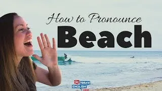 How to Pronounce 🌊 BEACH in English Properly 😅 | Go Natural English