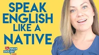 Speak English Like a Native! 20 Ways Native English is Different | Go Natural English