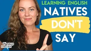 Native English Speakers Never Say These 6 Things | Go Natural English