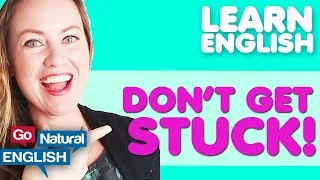 DON'T GET STUCK! LEARN ENGLISH FASTER | Go Natural English