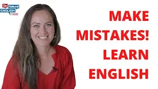 *MAKE MISTAKES* TO HELP You Improve Your Fluency and Confidence | Motivation | Go Natural English
