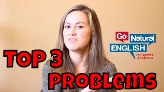 Top 3 English Learning Problems | Why You're Not Fluent and What to Do | Go Natural English