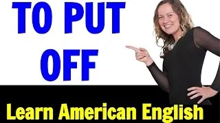 Learn English Fluently with Phrasal Verbs: To Put Off