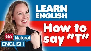 How to Say T in English Pronunciation like a Native Speaker | Go Natural English