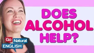 Does Alcohol Help You Speak Another Language? | Go Natural English