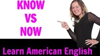 KNOW vs NOW | What is the difference? | Learn American English | Go Natural English