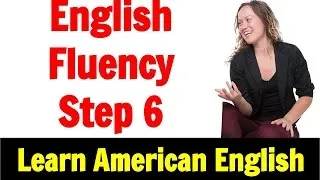 English Fluency - Use it! Go Natural English Lesson - Step 6