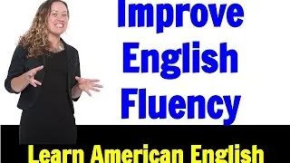 3 Reasons Why You're Not Fluent in English and How to Improve NOW