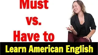 Learn Fluent American English: Must vs Have to