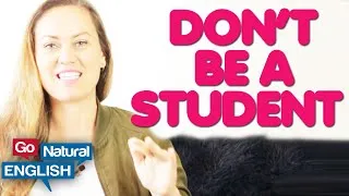Learn English: Stop Being an  English Student - Be an English Speaker | Go Natural English