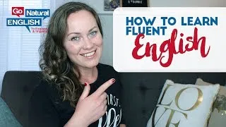 HOW TO LEARN FLUENT ENGLISH | PRACTICAL STRATEGIES THAT WORK | Go Natural English