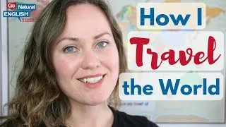 HOW I TRAVEL THE WORLD ✈ CHEAP TRAVEL TIPS | Go Natural English