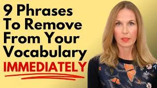 9 Phrases To Remove From Your Vocabulary Immediately