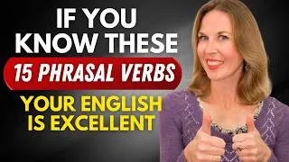 If You Know These 15 Phrasal Verbs, Your English is EXCELLENT!