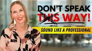 To Sound Professional & Confident, Avoid Speaking Like This. | 7 Tips