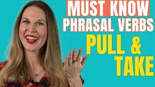 Learn The MOST COMMON Phrasal Verbs with PULL & TAKE (With QUIZZES)