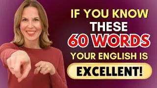 If You Know These 60 Words, Your English Is EXCELLENT!