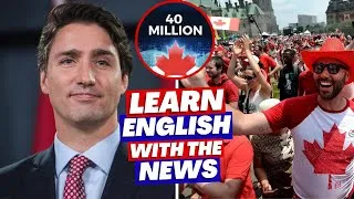 Justin Trudeau & Canada's Population | Learn English with the News