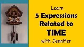 Learn 5 Expressions Related to TIME with JenniferESL - English Vocabulary