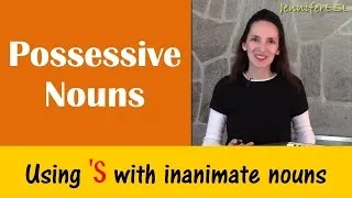 Possessive Nouns, Inanimate Nouns - English Grammar with JenniferESL