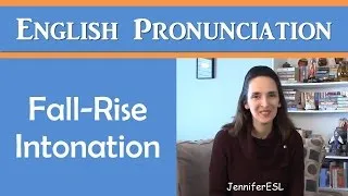 Fall-Rise Intonation: English Pronunciation with Jennifer