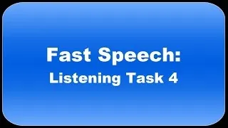 Fast Speech: Listening Task 4