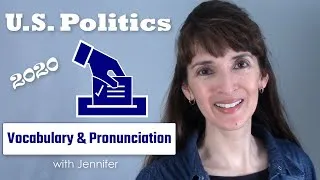 U.S. Politics: Vocabulary & Pronunciation for the 2020 Election Season