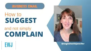 Business Email: How to Turn a Complaint into a Suggestion
