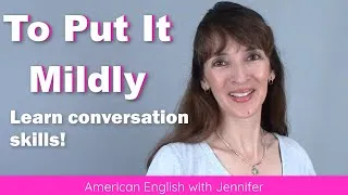 To Put It Mildly & Other Conversational Expressions in American English