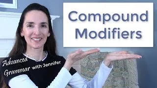 Compound Modifiers 🔗 Advanced Grammar with JenniferESL 👩🏽‍🎓👨‍🎓