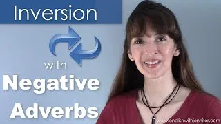 Inversion with Negative Adverbs - English Grammar with Jennifer