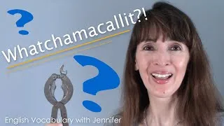 Whatchamacallit and Other Funny Ways to Name Things in English