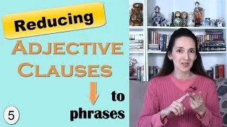 Reducing Adjective Clauses to Adjective Phrases: Learn English Grammar with JenniferESL
