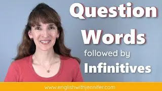 Question Words Followed by Infinitives: When to Use Them? | English with Jennifer