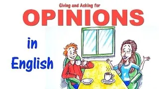 English Conversation Skills: How to Give and Ask for Opinions