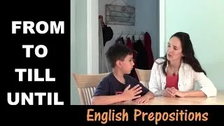 Using English Prepositions - Lesson 7: From, To, Till, Until - Part 1 (time)