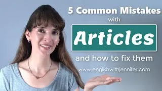 English Articles - A, An, The, Zero Article - 5 Common Mistakes