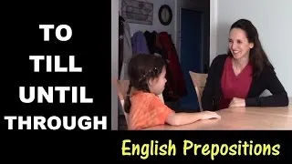 Using English Prepositions - Lesson 7: To, Till, Until, Through - Part 2 (time)