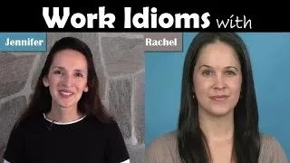 Work Idioms with Jennifer and Rachel - English Vocabulary