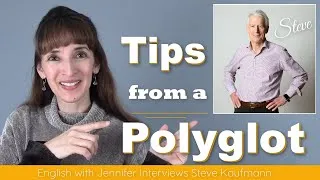 Language Learning Tips and Insights from Polyglot Steve Kaufmann