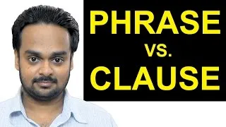 PHRASE vs. CLAUSE - What's the Difference? - English Grammar - Independent and Dependent Clauses