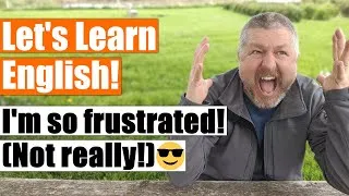 Learn English Phrases to use When Feeling Frustrated 😖, Aggravated 😫, or Annoyed 😠